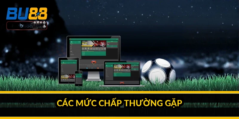 Kèo chấp châu Á là gì? Cách hiểu đơn giản cho người mới 1 Các mức chấp thường gặp