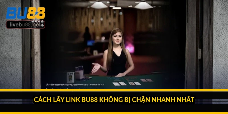 Link tải BU88 không bị chặn: cách luôn có link vào ổn định 1 Cách lấy link BU88 không bị chặn nhanh nhất