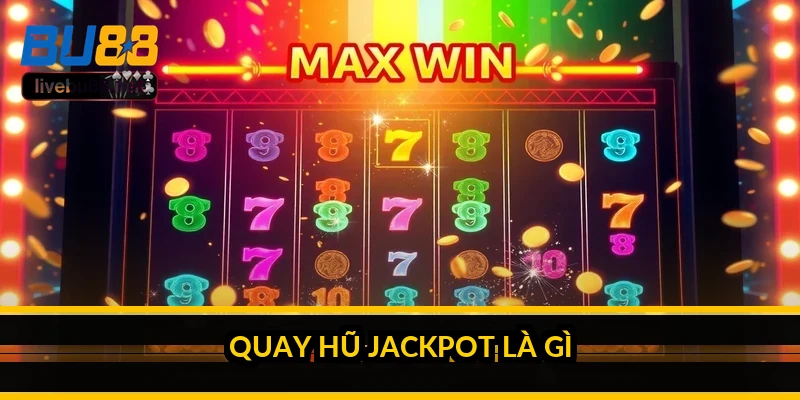 Quay hũ Jackpot là gì?