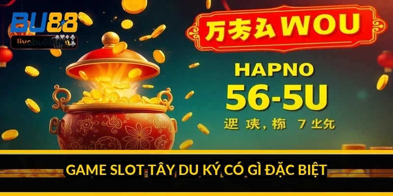 Game slot Tây Du Ký: lối chơi, tính năng và trải nghiệm thực tế 1 Game slot Tây Du Ký có gì đặc biệt?
