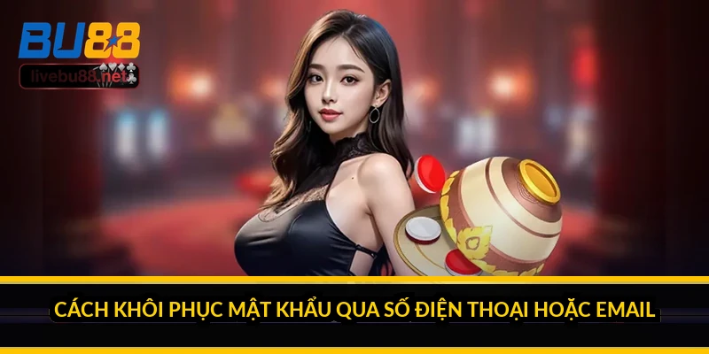 Khắc phục lỗi quên mật khẩu BU88: lấy lại tài khoản trong vài phút 1 Cách khôi phục mật khẩu qua số điện thoại hoặc email