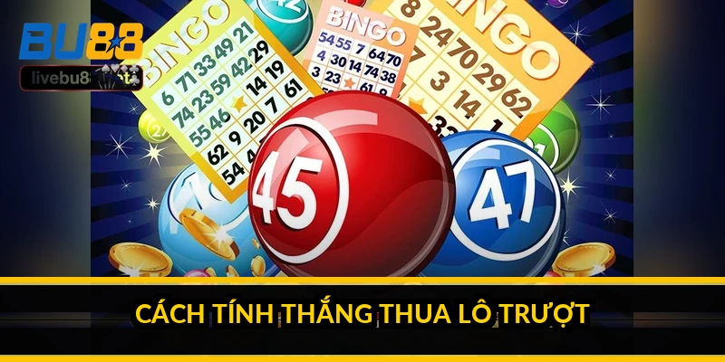 Lô trượt là gì? Cách tính, các loại và rủi ro thật 1 Cách tính thắng thua lô trượt